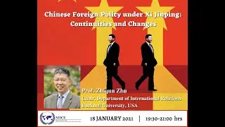 Chinese Foreign Policy under Xi jinping: Continuities and Changes - Prof. Zhiqun Zhu