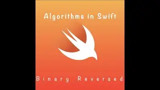 Algorithms In Swift: Binary Reversed (DAY 24)