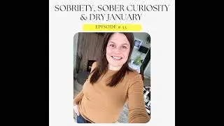 Episode 53: Sobriety, Sober Curiosity & Dry January