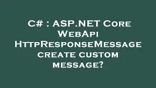 C# : ASP.NET Core WebApi HttpResponseMessage create custom message?