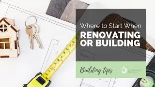 Building and Renovation: Where to Start When Renovating or Building | S-00 Ep 01