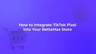 TikTok Pixel Setup Made Easy: A Complete Guide for BettaMax Sellers