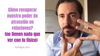 Cómo recuperar nuestro poder de atracción en relaciones? | Enrique Delgadillo