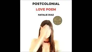 Postcolonial Love Poem: Poems by Natalie Diaz | Full Audiobook