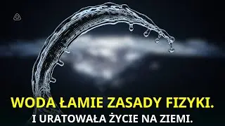 Dlaczego woda zachowuje się tak dziwnie? | Płyn, który umożliwił życie