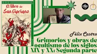 Grimorios y obras de ocultismo de los siglos XIX y XX: Segunda parte | Félix Castro