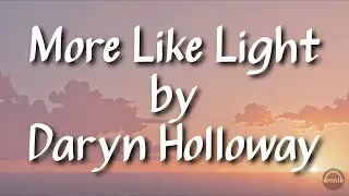 More Like Light Lyric Video ✨ | Daryn Holloway | omnio