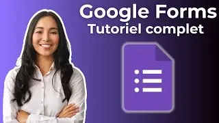 GOOGLE FORMS : LE TUTORIEL COMPLET