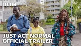 Just Act Normal | Official Trailer - BBC Three