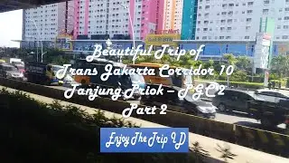Beautiful Trip of Trans Jakarta Corridor 10, Tanjung Priok - PGC 2 (Part 2)