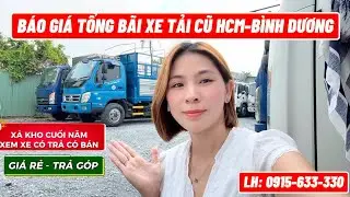 TỔNG HỢP XE TẢI CŨ GIÁ RẺ HCM-BÌNH DƯƠNG. CÓ HỖ TRỢ TRẢ GÓP