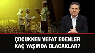ÇOCUKKEN VEFAT EDENLER CENNETTE KAÇ YAŞINDA OLACAKLAR? - Sorularla İslamiyet