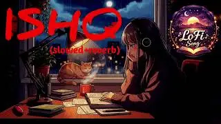 ISHQ 💔 | Slowed + Reverb | Lofi Song | Night Chill Vibes 🌙#lofi 