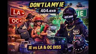 Don&rsquo;t L.A. My I.E. &ndash; 404.exe (Official Inland Empire Anthem | LA to IE Diss Track)