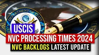 NVC Processing Times 2024: October Visa Bulletin & NVC Backlogs Latest Update | US Immigration