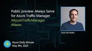 Public preview: Always Serve for Azure Traffic... - Azure Daily Minute Podcast - 09-MAY-2023