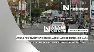 FGR investiga el asesinato de Fernando Alán en Culiacán, por posible confusión de militares