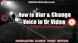 How to blur and change voice in your video|| Kinemaster Tutorials(Basics #3) ||National Cyber Cell