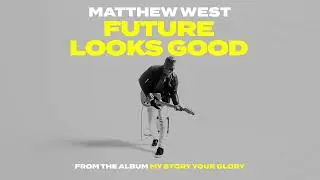 Matthew West - Future Looks Good [Official Audio Video]