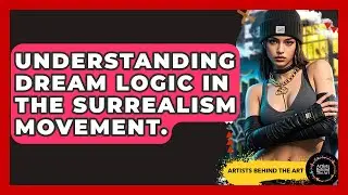 Understanding Dream Logic In The Surrealism Movement. - Artists Behind the Art