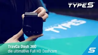 TYPE S TravCa Dash 360 - die ultimative 360 Grad Full HD Dashcam