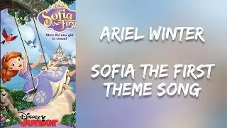 Sofia The First by Ariel Winter ( theme song ) ( music's lyrics video)