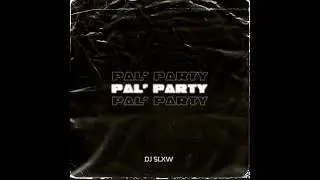 Pal' Party x Dj Slxw