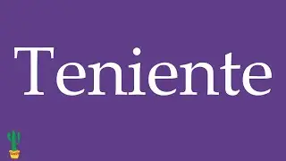 How to Pronounce ''Teniente'' (Lieutenant) Correctly in Spanish 🇲🇽