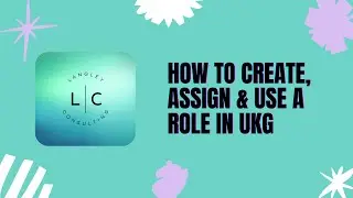 How to Create, Assign & Use a Role in UKG - Step by Step Tutorial