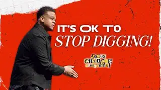 It’s Ok To Stop Digging! | Pastor AD3 | JESUS CHANGES EVERYTHING