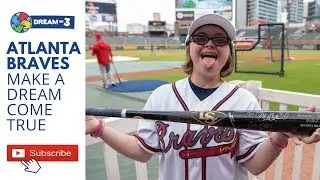 The Atlanta Braves Make a Dream Come True