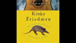 Great Psychedelic Armadillo Picnic: A 'Walk' in Austin - Kinky Friedman