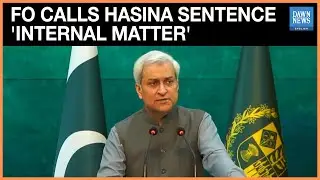 Full Speech: Foreign Office says ex-PM Hasina&rsquo;s Death Sentence Bangladesh's &lsquo;Internal Matter&rsquo;