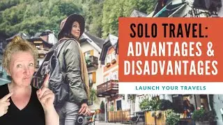 Solo Travel Advantages and Disadvantages