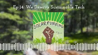 Episode 14: We Deserve Sustainable Tech