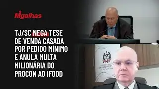 TJ/SC nega tese de venda casada por pedido m&iacute;nimo e anula multa milion&aacute;ria do Procon ao iFood