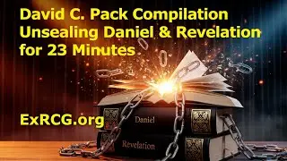 David C. Pack Compilation - 23 Minutes of Unsealing Daniel and Revelation