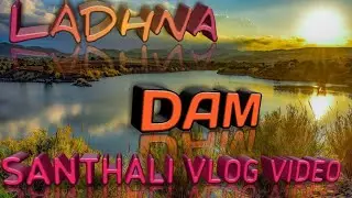 LADHNA DAM VLOG VIDEO//PICNIC SPOT PLACE JAMTARA//