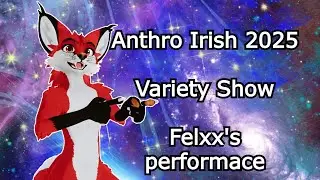 Anthro Irish 2025 | Variety Show | Felxx's Performance