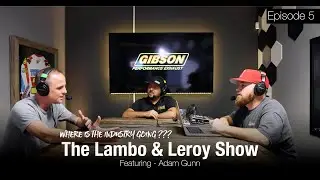 Adam Gunn talks Industry & Life | The Lambo & Leroy Show - EP 5