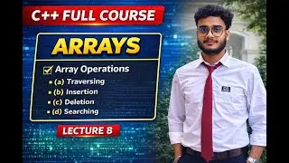 C++ Full Course | Arrays in C++ | Array Operations, Traversal, Insertion, Deletion, etc. | Lecture 7