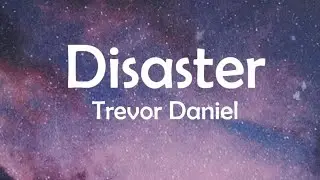 Trevor Daniel- Disaster (Lyrics)