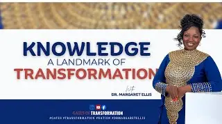 KNOWLEDGE – A Landmark of Transformation | Part 1 | Dr. Margaret Ellis