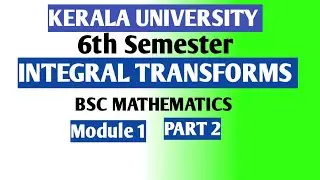 6th SEMESTER INTEGRAL TRANSFORMS|BSC MATHEMATICS|PART 2 | MODULE 1 #maths#education