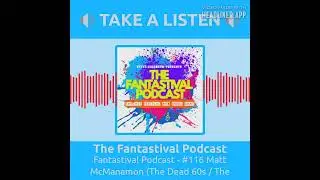 The Fantastival Podcast - #116 Matt McManamon (The Dead 60s / The Specials)