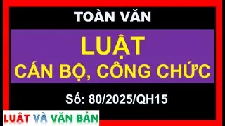 LUẬT C&Aacute;N BỘ, C&Ocirc;NG CHỨC [Quốc hội, Luật số: 80/2025/QH15, ng&agrave;y 24/6/2025]