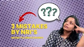 NRI's should stop doing these 3 mistakes today.