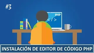 3. Porgramación en PHP || Instalación de Editor de código PHP