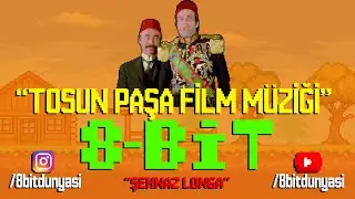 Tosun Paşa Film M&uuml;ziği 8-Bit Versiyon [Şehnaz Longa] 8-Bit T&uuml;rk&ccedil;e M&uuml;zik
