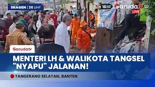 Turun ke Jalan! Menteri LH & Walikota Tangsel Punguti Sampah, Jalankan Instruksi Presiden Prabowo